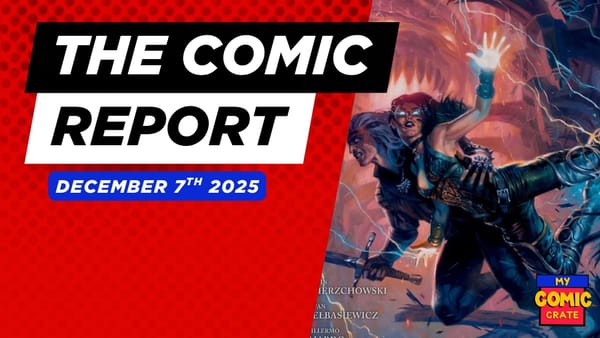 The Comic Report - December 7th 2025